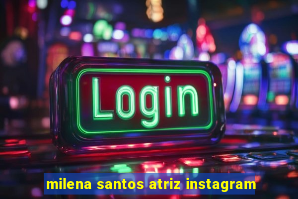 milena santos atriz instagram